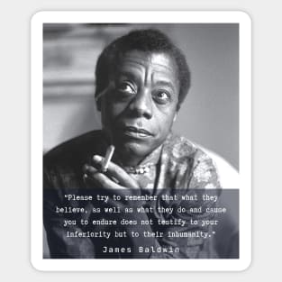 Portrait of James Baldwin smoking and quote: Please try to remember that what they believe.... Sticker